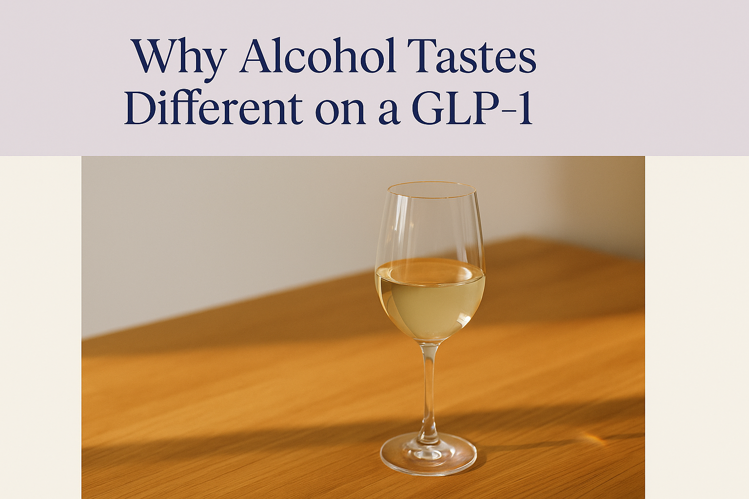 Hero card titled 'Why Alcohol Tastes Different on a GLP-1' above a photo of a glass of white wine on a table