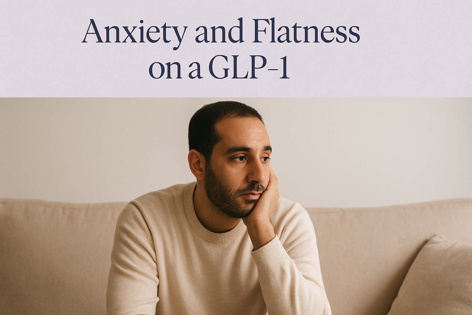 Tarjeta de portada titulada 'Anxiety and Flatness on a GLP-1' sobre una foto de un hombre apagado sentado en un sofa con la mirada perdida