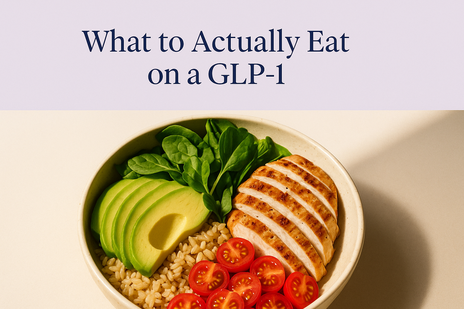 Hero card titled 'What to Actually Eat on a GLP-1' above a photo of a balanced grain bowl with chicken and vegetables
